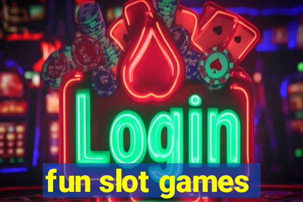 fun slot games