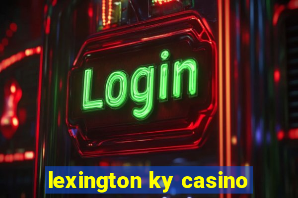 lexington ky casino