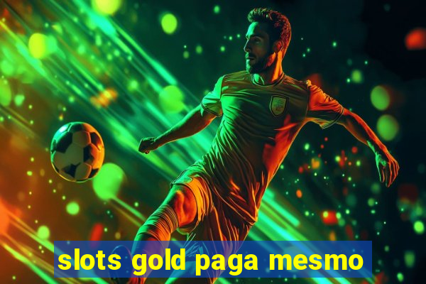 slots gold paga mesmo