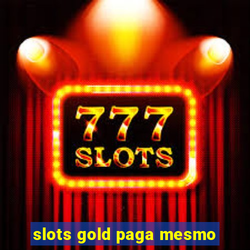 slots gold paga mesmo