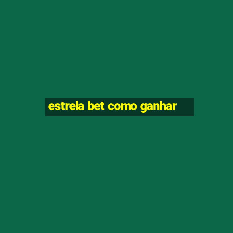 estrela bet como ganhar