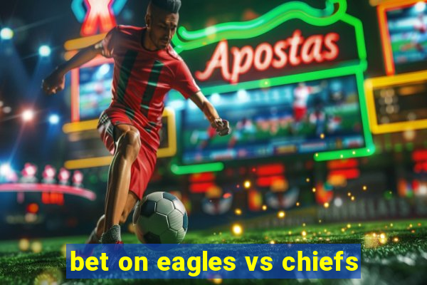 bet on eagles vs chiefs