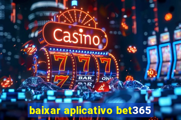 baixar aplicativo bet365