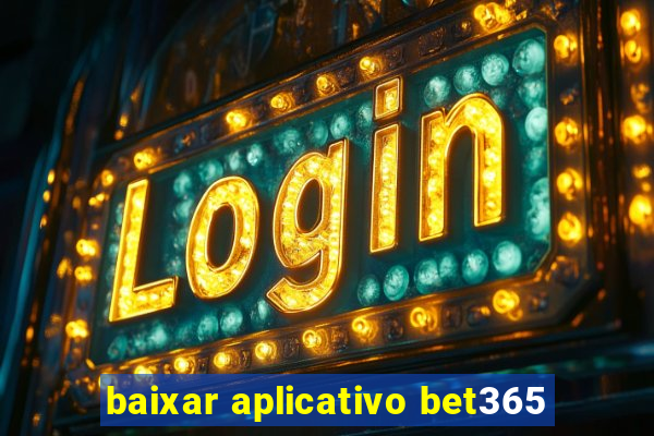 baixar aplicativo bet365