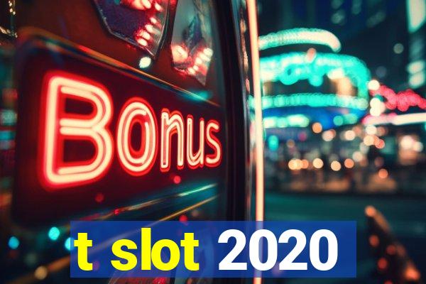 t slot 2020