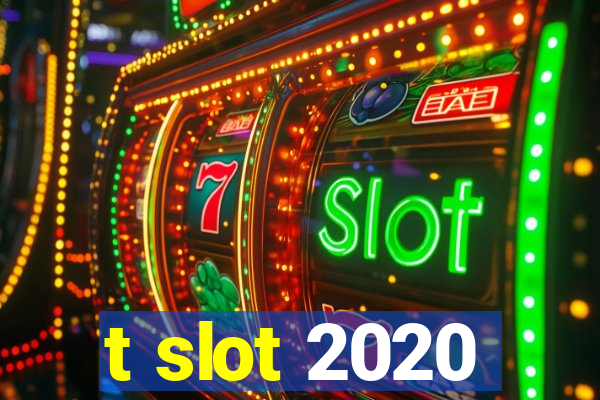 t slot 2020