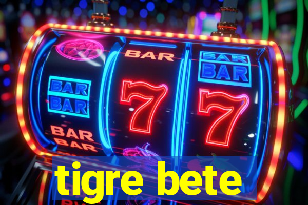 tigre bete