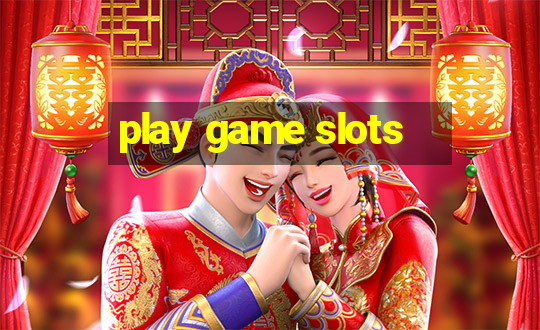 play game slots