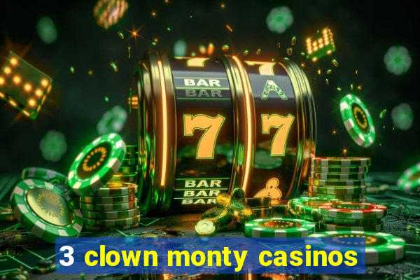 3 clown monty casinos