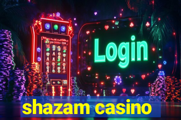 shazam casino