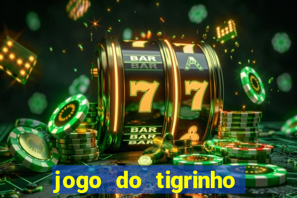 jogo do tigrinho oficial é confiável