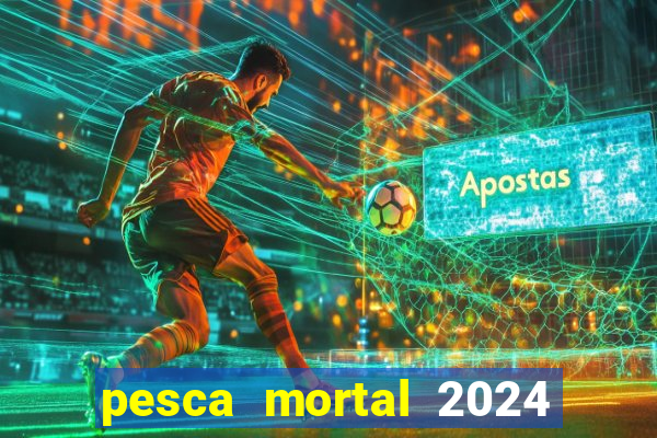 pesca mortal 2024 onde assistir