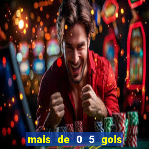 mais de 0 5 gols no primeiro tempo