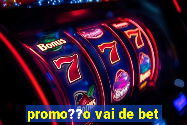 promo??o vai de bet