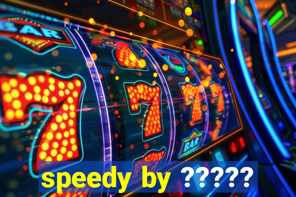 speedy by ?????