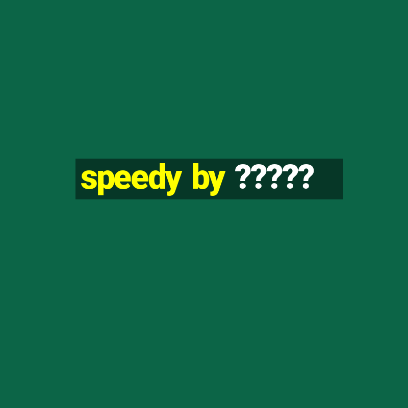 speedy by ?????