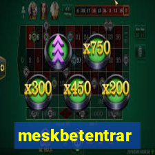 meskbetentrar