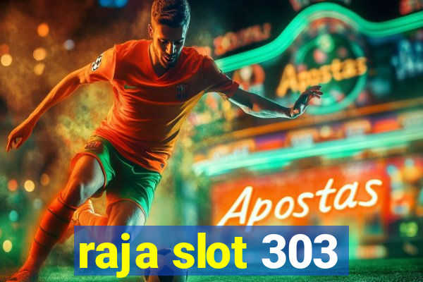 raja slot 303