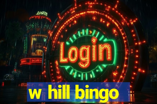 w hill bingo