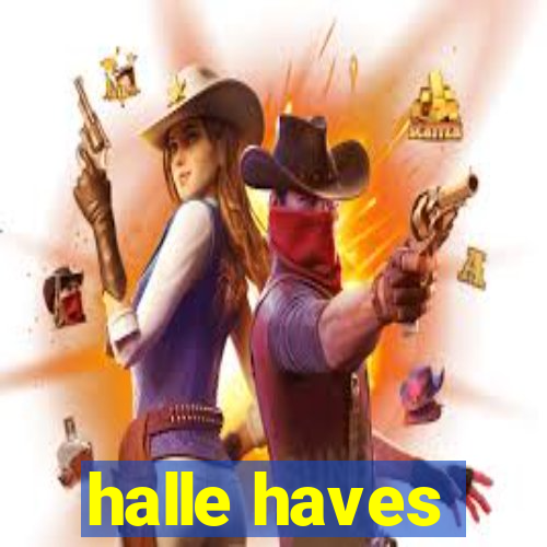 halle haves