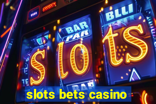 slots bets casino