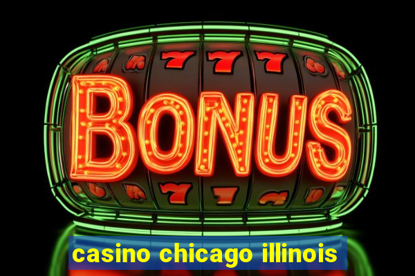 casino chicago illinois