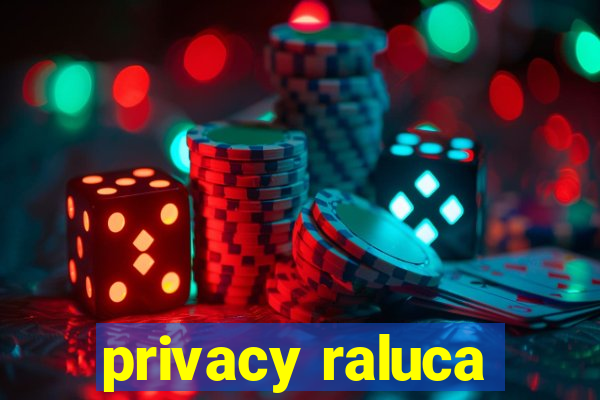 privacy raluca