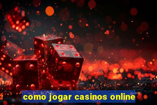 como jogar casinos online