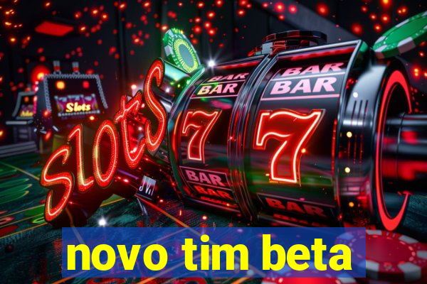 novo tim beta