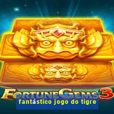 fantástico jogo do tigre