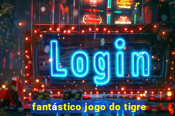 fantástico jogo do tigre