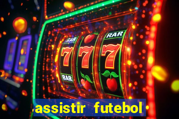 assistir futebol online ao vivo