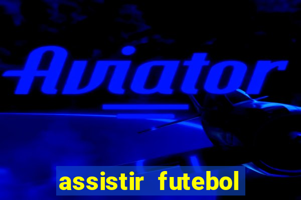 assistir futebol online ao vivo