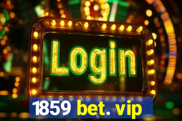 1859 bet. vip