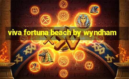 viva fortuna beach by wyndham