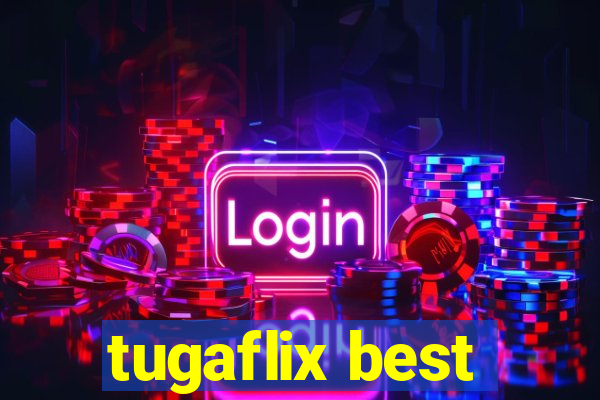 tugaflix best