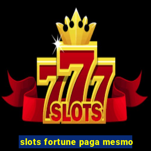 slots fortune paga mesmo