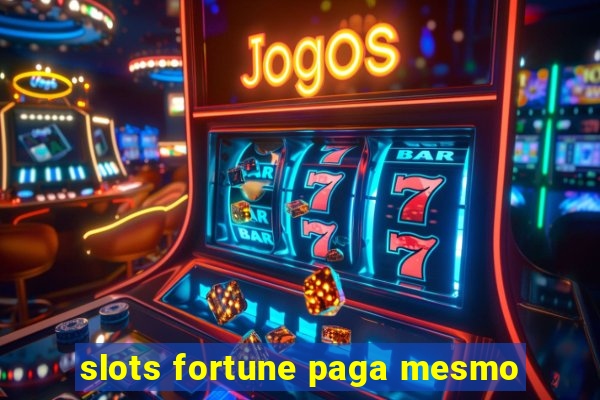 slots fortune paga mesmo