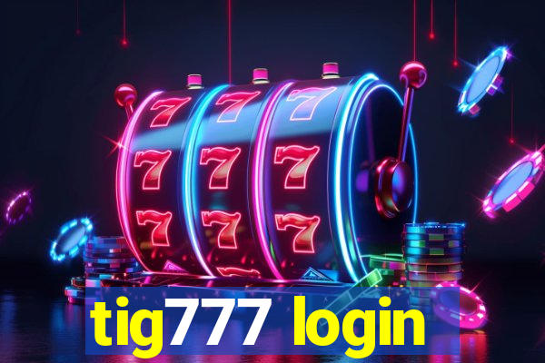 tig777 login