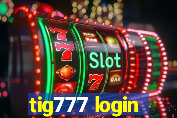 tig777 login