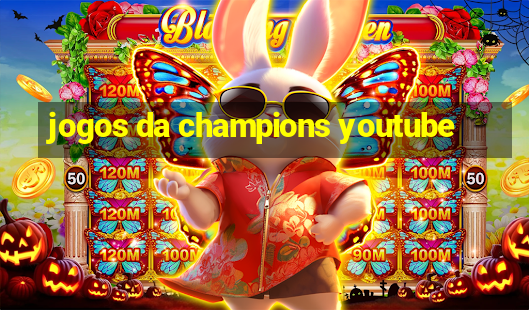 jogos da champions youtube