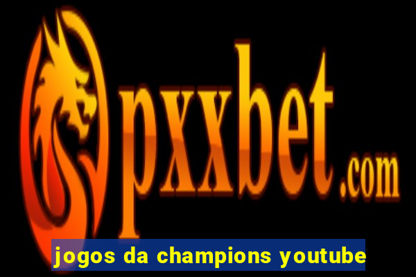 jogos da champions youtube