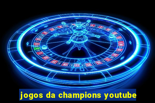 jogos da champions youtube