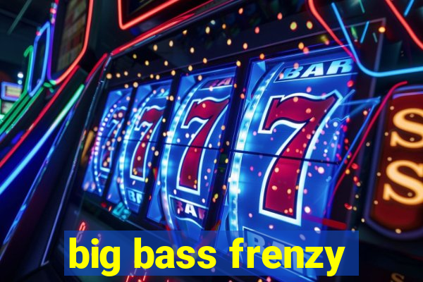 big bass frenzy