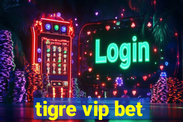 tigre vip bet