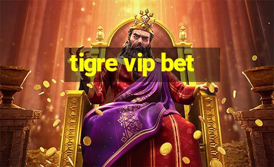 tigre vip bet