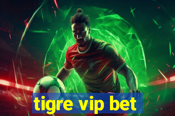 tigre vip bet