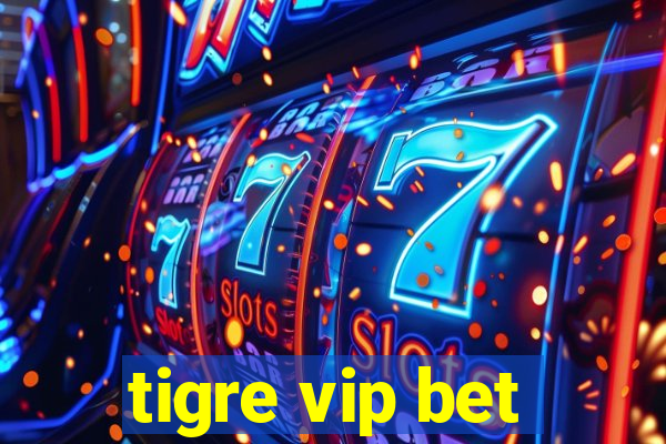 tigre vip bet