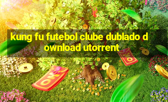 kung fu futebol clube dublado download utorrent