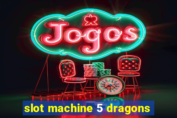 slot machine 5 dragons